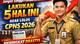 Jangan Tunggu Pendaftaran Buka! Lakukan 5 Hal Ini Agar Peluang Lolos CPNS 2026 Meningkat Drastis