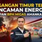 Ketegangan di Timur Tengah Bayangi Energi Global, Begini Kesiapan BPH Migas Amankan BBM