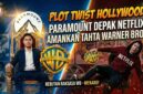 Plot Twist Hollywood: Paramount Depak Netflix, Amankan Tahta Warner Bros!
