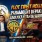 Plot Twist Hollywood: Paramount Depak Netflix, Amankan Tahta Warner Bros!