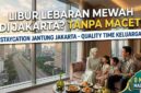 Tanpa Macet! Nikmati Libur Lebaran Mewah dengan Staycation di Jantung Jakarta