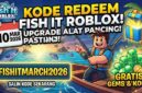 Cek Kode Redeem Fish It Roblox 10 Maret 2026 untuk Upgrade Alat Pancing