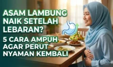 Cara Ampuh Pulihkan Asam Lambung yang Naik Setelah Puas Menyantap Hidangan Lebaran