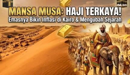 Kisah Mansa Musa: Raja Terkaya Dunia yang Mengubah Sejarah Haji