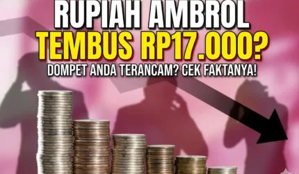 Rupiah Tembus Rp17.286, Ini Dampak Nyata bagi Kantong Anda