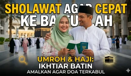 Ingin Segera ke Baitullah? Amalkan Sholawat Haji Ini Agar Cepat Berangkat